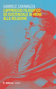 L'approccio filosofico ed esistenziale di Heine alla religione - Librerie.coop