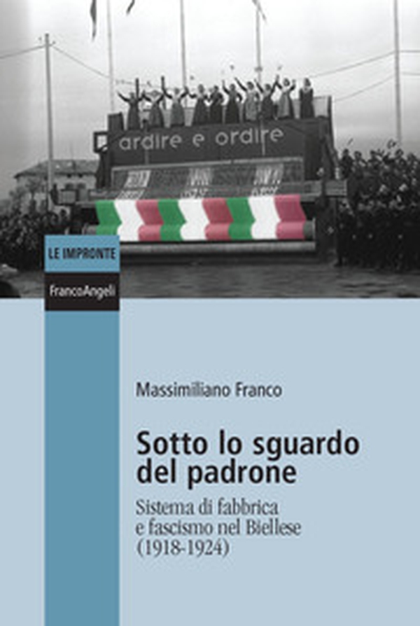 Sotto lo sguardo del padrone. Sistema di fabbrica e fascismo nel Biellese (1918-1924) - Librerie.coop Sotto lo sguardo del padrone. Sistema di fabbrica e fascismo nel Biellese (1918-1924) - Librerie.coop