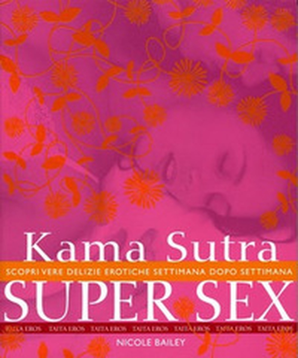 Kama Sutra super sex. Scopri vere delizie erotiche settimana dopo settimana - Librerie.coop Kama Sutra super sex. Scopri vere delizie erotiche settimana dopo settimana - Librerie.coop