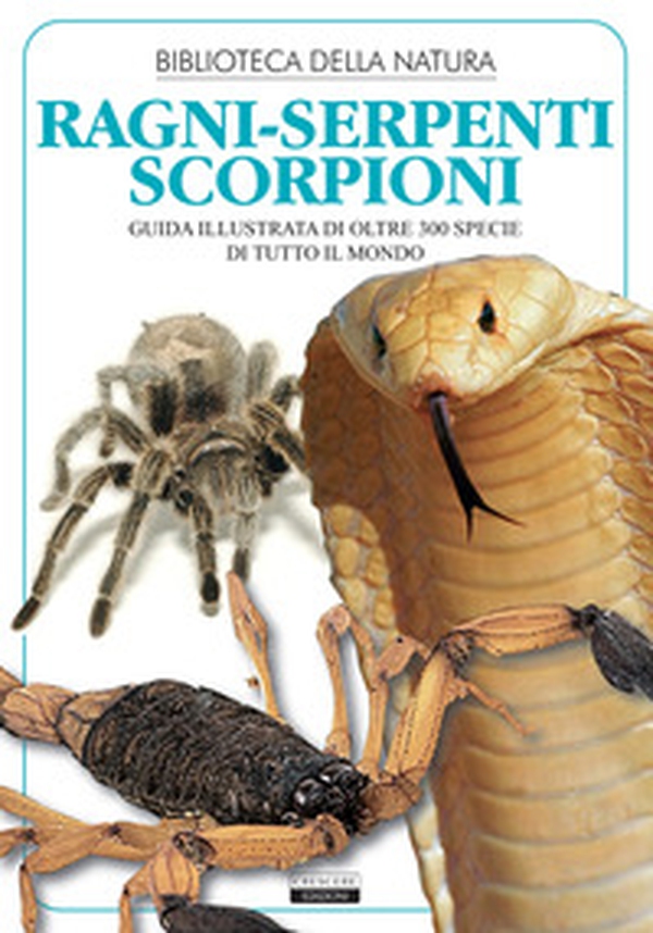 Ragni, serpenti, scorpioni. Guida illustrata di oltre 300 specie di tutto il mondo - Librerie.coop Ragni, serpenti, scorpioni. Guida illustrata di oltre 300 specie di tutto il mondo - Librerie.coop