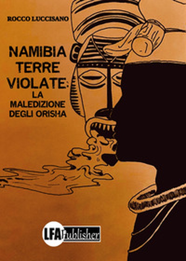 Namibia: Terre violate. La maledizione degli Orisha - Librerie.coop Namibia: Terre violate. La maledizione degli Orisha - Librerie.coop