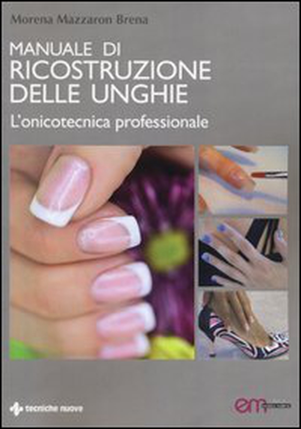 Manuale di ricostruzione delle unghie. L'onicotecnica professionale - Librerie.coop Manuale di ricostruzione delle unghie. L'onicotecnica professionale - Librerie.coop