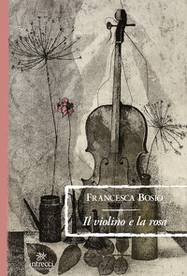 Il violino e la rosa - Librerie.coop Il violino e la rosa - Librerie.coop