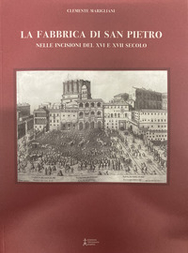 La fabbrica di san Pietro nelle incisioni del XVI e XVII secolo - Librerie.coop La fabbrica di san Pietro nelle incisioni del XVI e XVII secolo - Librerie.coop