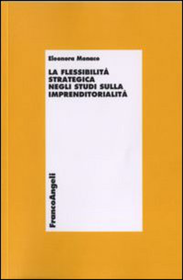 La flessibilità strategica negli studi sull'imprenditorialità - Librerie.coop La flessibilità strategica negli studi sull'imprenditorialità - Librerie.coop