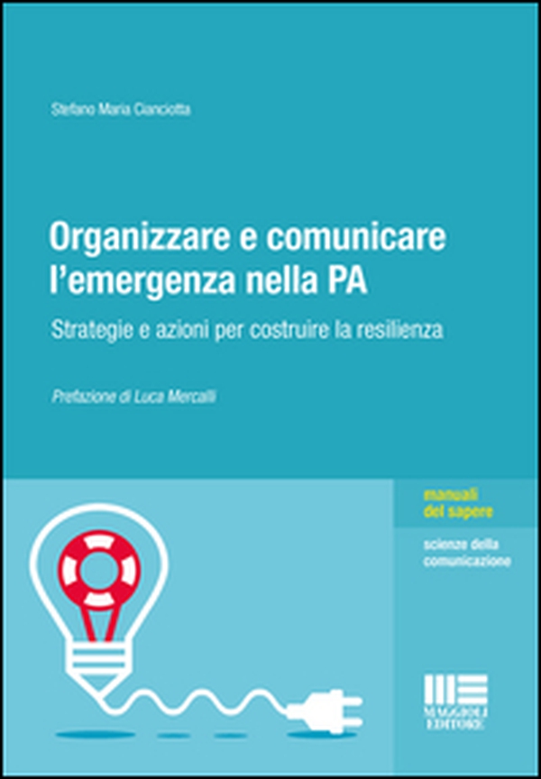 Organizzare e comunicare l'emergenza nella PA. Strategie e azioni per costruire la resilienza - Librerie.coop Organizzare e comunicare l'emergenza nella PA. Strategie e azioni per costruire la resilienza - Librerie.coop