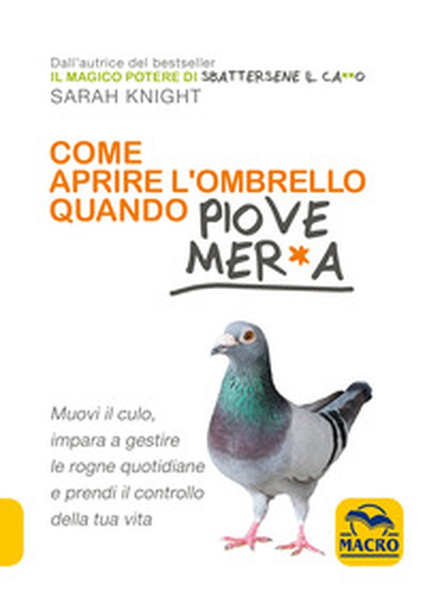 Come aprire l'ombrello quando fuori piove mer*a. Muovi il culo, impara a gestire le rogne quotidiane e prendi il controllo della tua vita - Librerie.coop Come aprire l'ombrello quando fuori piove mer*a. Muovi il culo, impara a gestire le rogne quotidiane e prendi il controllo della tua vita - Librerie.coop