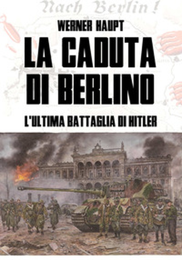 La caduta di Berlino. L'ultima battaglia di Hitler - Librerie.coop La caduta di Berlino. L'ultima battaglia di Hitler - Librerie.coop