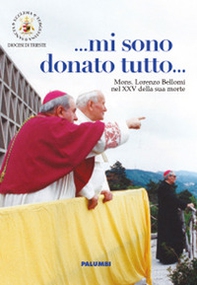 ... Mi sono donato tutto... Mi sono donato tutto. Mons. Lorenzo Bellomi nel XXV della sua morte - Librerie.coop