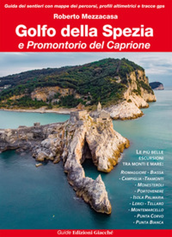 Golfo della Spezia e Promontorio del Caprione. Le più belle escursioni tra monti e mare - Librerie.coop Golfo della Spezia e Promontorio del Caprione. Le più belle escursioni tra monti e mare - Librerie.coop