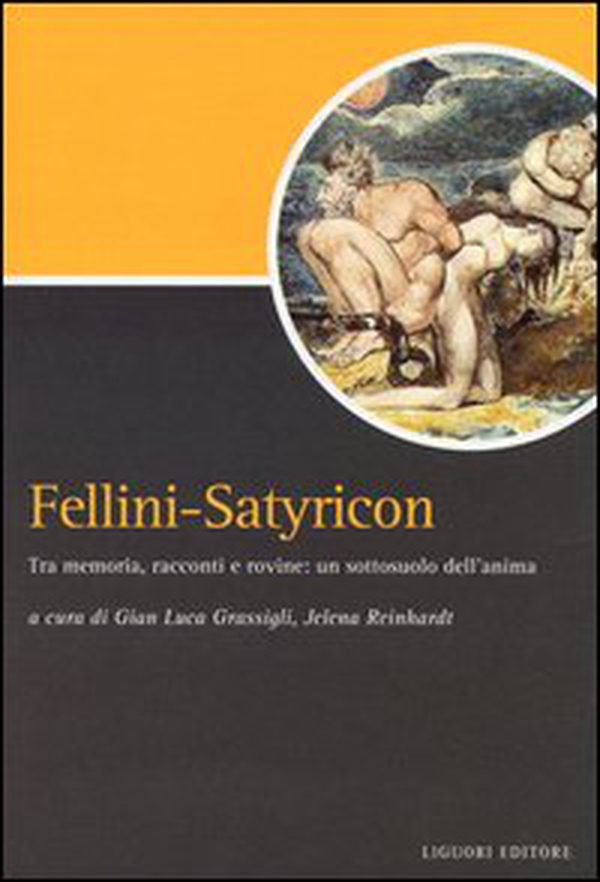 Fellini-Satyricon. Tra memoria, racconti e rovine: un sottosuolo dell'anima - Librerie.coop Fellini-Satyricon. Tra memoria, racconti e rovine: un sottosuolo dell'anima - Librerie.coop
