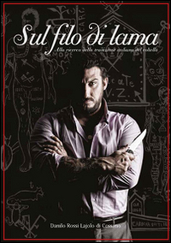 Sul filo di lama. Alla ricerca della tradizione italiana del coltello - Librerie.coop Sul filo di lama. Alla ricerca della tradizione italiana del coltello - Librerie.coop
