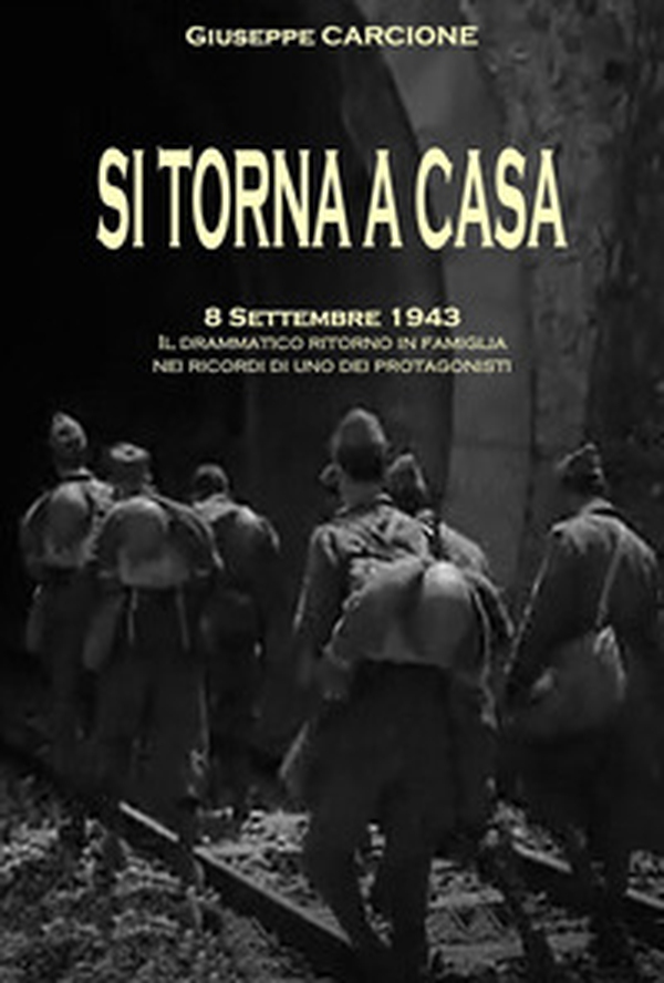 Si torna a casa. 8 settembre 1943. Il drammatico ritorno in famiglia nei ricordi di uno dei protagonisti - Librerie.coop Si torna a casa. 8 settembre 1943. Il drammatico ritorno in famiglia nei ricordi di uno dei protagonisti - Librerie.coop