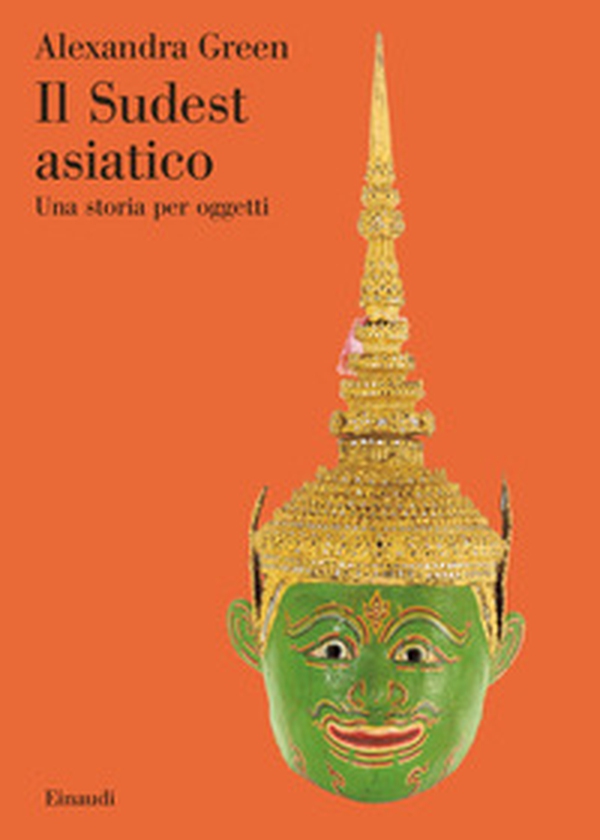 Il Sudest asiatico. Una storia per oggetti - Librerie.coop Il Sudest asiatico. Una storia per oggetti - Librerie.coop