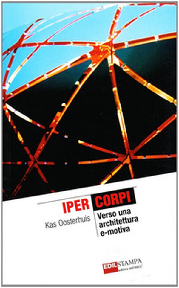 Iper corpi. Verso una architettura e-motiva - Librerie.coop Iper corpi. Verso una architettura e-motiva - Librerie.coop