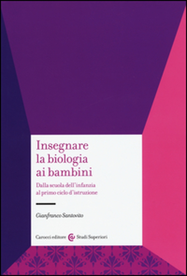 Insegnare la biologia ai bambini. Dalla scuola dell'infanzia al primo ciclo d'istruzione - Librerie.coop Insegnare la biologia ai bambini. Dalla scuola dell'infanzia al primo ciclo d'istruzione - Librerie.coop