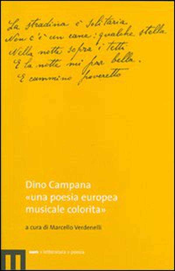 Dino Campana. «Una poesia europea musicale colorita» - Librerie.coop Dino Campana. «Una poesia europea musicale colorita» - Librerie.coop