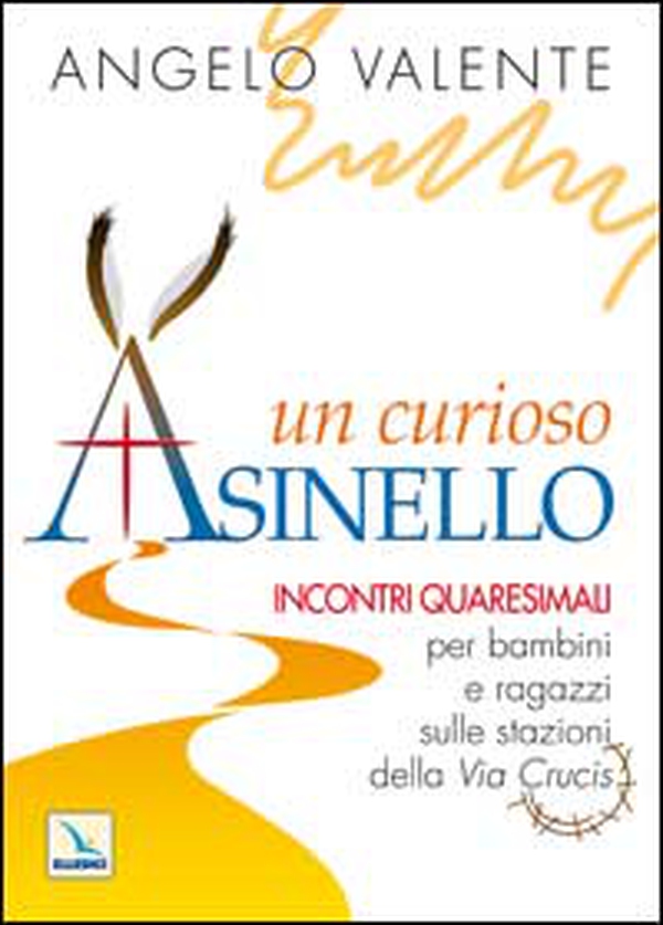 Un curioso asinello. Incontri quaresimali per bambini e ragazzi sulle stazioni della Via Crucis - Librerie.coop Un curioso asinello. Incontri quaresimali per bambini e ragazzi sulle stazioni della Via Crucis - Librerie.coop