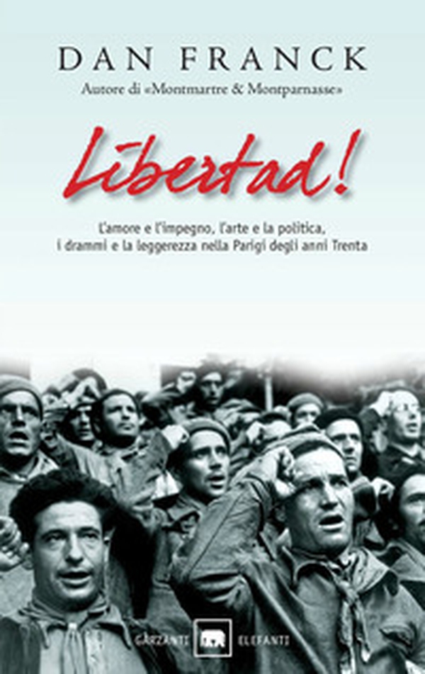 Libertad! L'amore e l'impegno, l'arte e la politica, i drammi e la leggerezza nella Parigi degli anni Trenta - Librerie.coop Libertad! L'amore e l'impegno, l'arte e la politica, i drammi e la leggerezza nella Parigi degli anni Trenta - Librerie.coop