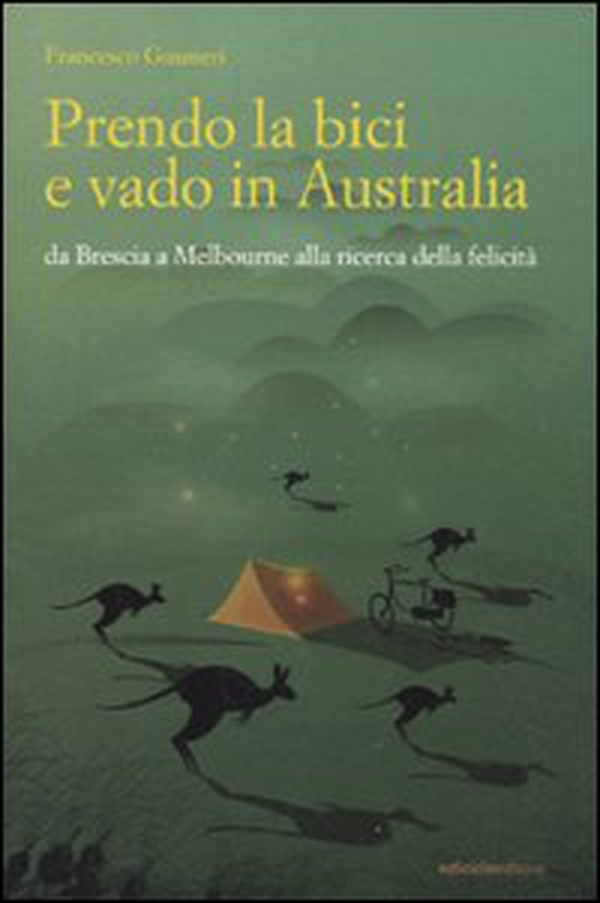 Prendo la bici e vado in Australia. Da Brescia a Melbourne alla ricerca della felicità - Librerie.coop Prendo la bici e vado in Australia. Da Brescia a Melbourne alla ricerca della felicità - Librerie.coop