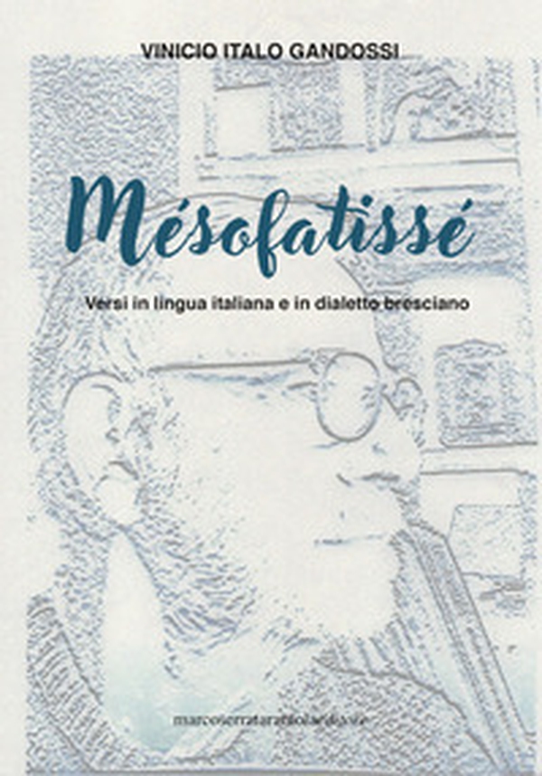 Mésofatissé. Versi in lingua italiana e in dialetto bresciano - Librerie.coop Mésofatissé. Versi in lingua italiana e in dialetto bresciano - Librerie.coop