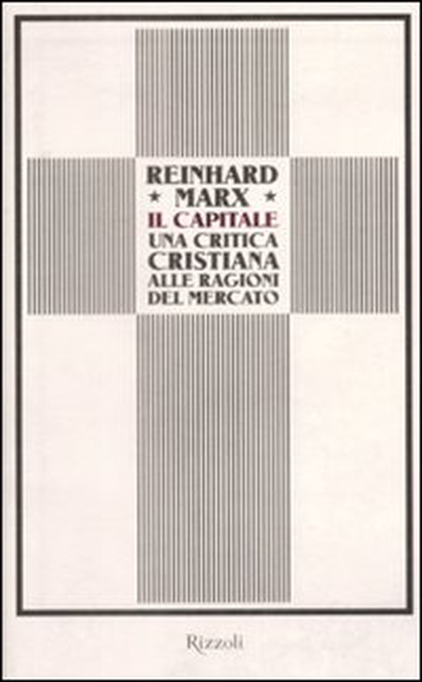 Il capitale. Una critica cristiana alle ragioni del mercato - Librerie.coop Il capitale. Una critica cristiana alle ragioni del mercato - Librerie.coop