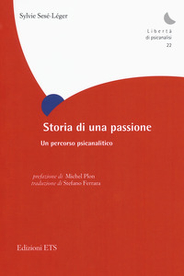 Storia di una passione. Un percorso psicoanalitico - Librerie.coop Storia di una passione. Un percorso psicoanalitico - Librerie.coop