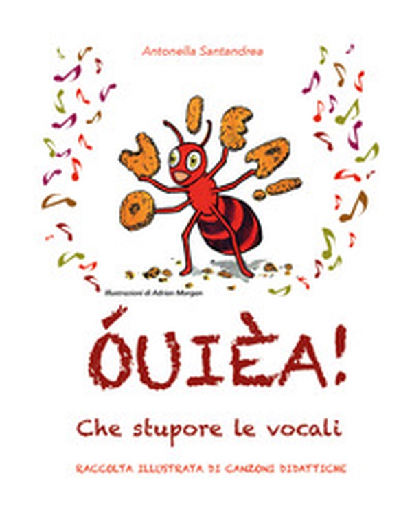 ÓUIÈA! Che stupore le vocali. Raccolta illustrata di canzoni didattiche - Librerie.coop ÓUIÈA! Che stupore le vocali. Raccolta illustrata di canzoni didattiche - Librerie.coop