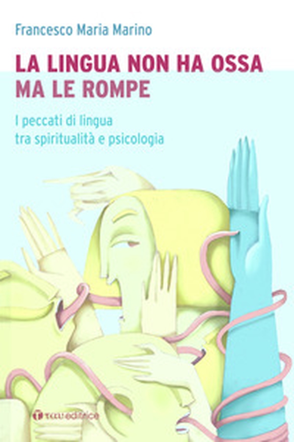 La lingua non ha ossa ma le rompe. I peccati di lingua tra spiritualità e psicologia - Librerie.coop La lingua non ha ossa ma le rompe. I peccati di lingua tra spiritualità e psicologia - Librerie.coop