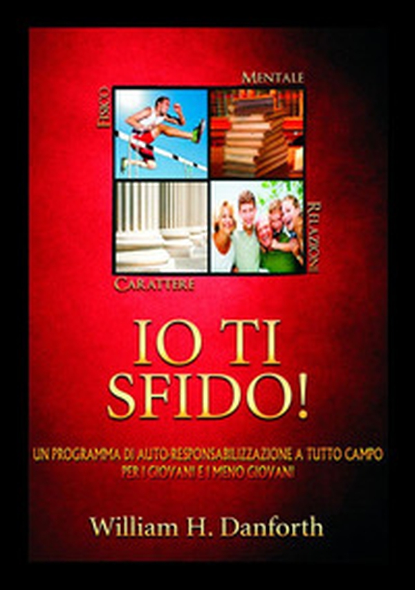 Io ti sfido! Un programma di auto-responsabilizzazione a tutto campo per i giovani e i meno giovani - Librerie.coop Io ti sfido! Un programma di auto-responsabilizzazione a tutto campo per i giovani e i meno giovani - Librerie.coop