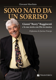Sono nato da un sorriso. Gianni «Rusty» Rugginenti e la sua storia con Dio in musica - Librerie.coop
