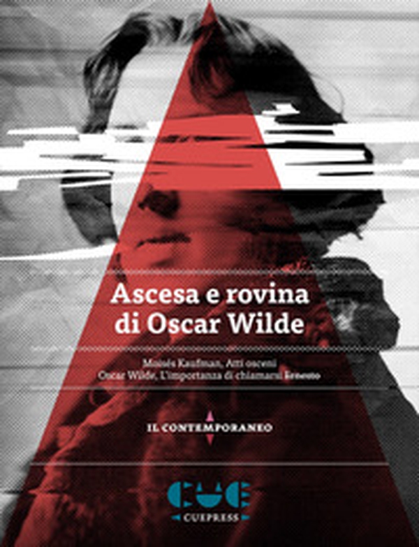 Ascesa e rovina di Oscar Wilde. Atti osceni-L'importanza di chiamarsi Ernesto - Librerie.coop Ascesa e rovina di Oscar Wilde. Atti osceni-L'importanza di chiamarsi Ernesto - Librerie.coop