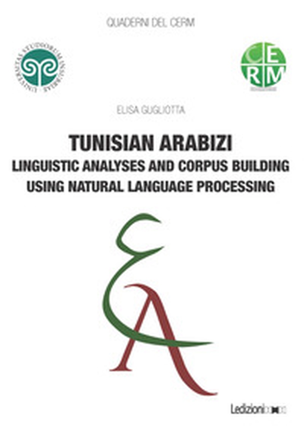 Tunisian arabizi. Linguistic analyses and corpus building using natural language processing - Librerie.coop Tunisian arabizi. Linguistic analyses and corpus building using natural language processing - Librerie.coop