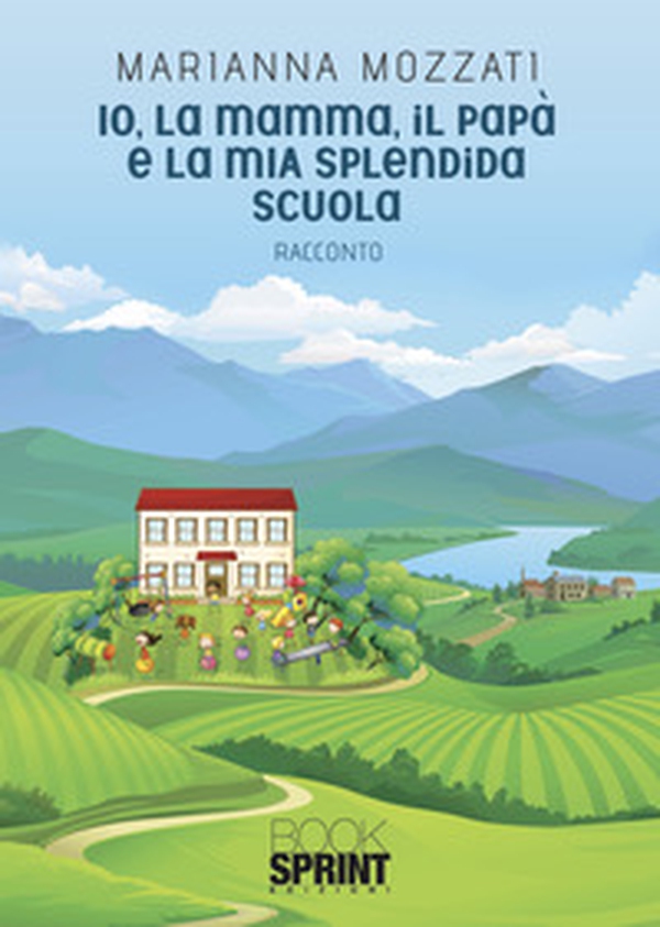 Io, la mamma, il papà e la mia splendida scuola - Librerie.coop Io, la mamma, il papà e la mia splendida scuola - Librerie.coop
