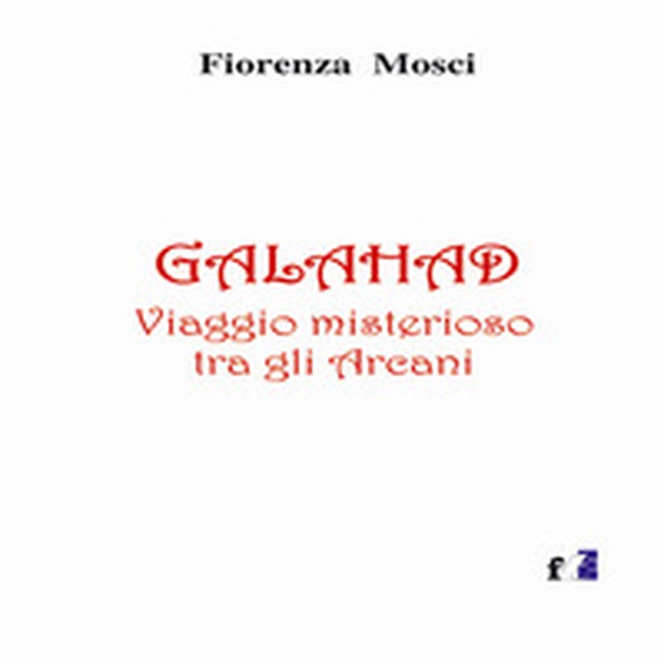 Galahad. Viaggio misterioso tra gli arcani - Librerie.coop Galahad. Viaggio misterioso tra gli arcani - Librerie.coop