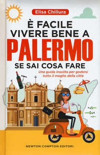 È facile vivere bene a Palermo se sai cosa fare. Una guida insolita per godersi tutto il meglio della città - Librerie.coop
