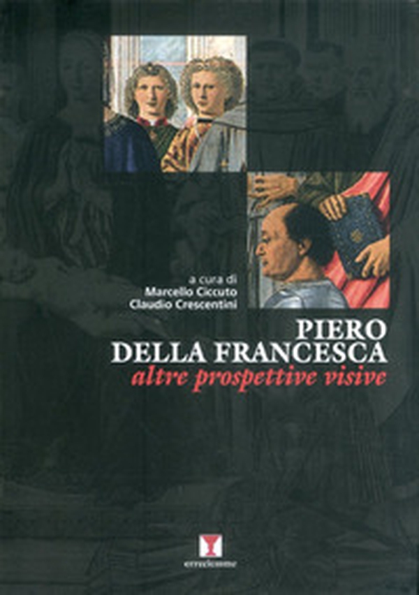Piero della Francesca. Altre prospettive visive - Librerie.coop Piero della Francesca. Altre prospettive visive - Librerie.coop