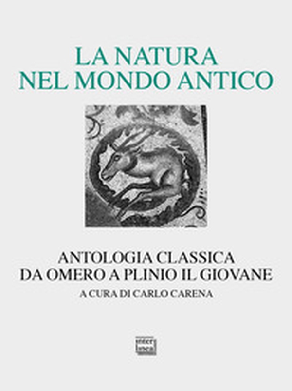La natura nel mondo antico. Antologia classica da Omero a Plinio il Giovane - Librerie.coop La natura nel mondo antico. Antologia classica da Omero a Plinio il Giovane - Librerie.coop