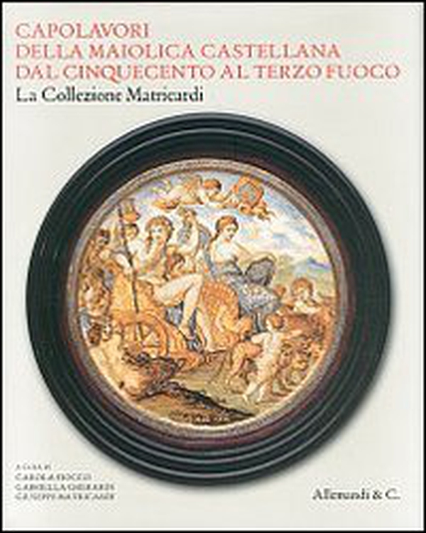Capolavori della maiolica castellana dal '500 al terzo fuoco. La collezione Matricardi. Catalogo della mostra (Teramo, 2 aprile-31 ottobre 2012) - Librerie.coop Capolavori della maiolica castellana dal '500 al terzo fuoco. La collezione Matricardi. Catalogo della mostra (Teramo, 2 aprile-31 ottobre 2012) - Librerie.coop