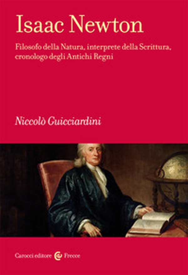 Isaac Newton. Filosofo della Natura, interprete della Scrittura, cronologo degli Antichi Regni - Librerie.coop Isaac Newton. Filosofo della Natura, interprete della Scrittura, cronologo degli Antichi Regni - Librerie.coop