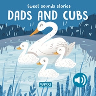 Dads and cubs. Sweet sounds stories - Librerie.coop