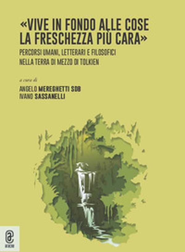 «Vive in fondo alle cose la freschezza più cara». Percorsi umani, letterari e filosofici nella Terra di Mezzo di Tolkien - Librerie.coop «Vive in fondo alle cose la freschezza più cara». Percorsi umani, letterari e filosofici nella Terra di Mezzo di Tolkien - Librerie.coop