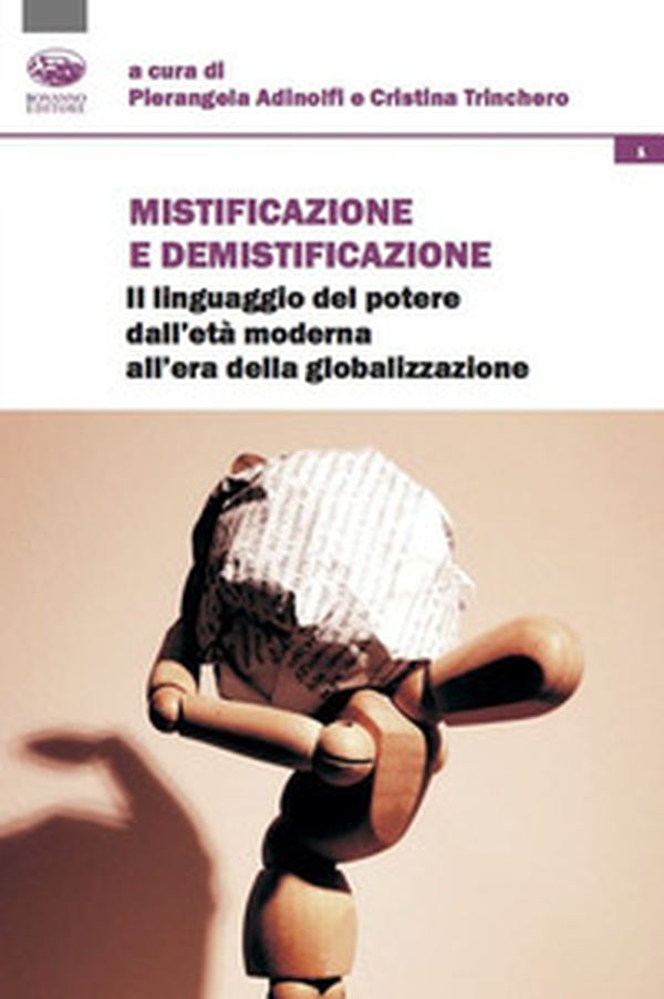 Mistificazione e demistificazione. Il linguaggio del potere dall'età moderna all'era della globalizzazione - Librerie.coop Mistificazione e demistificazione. Il linguaggio del potere dall'età moderna all'era della globalizzazione - Librerie.coop