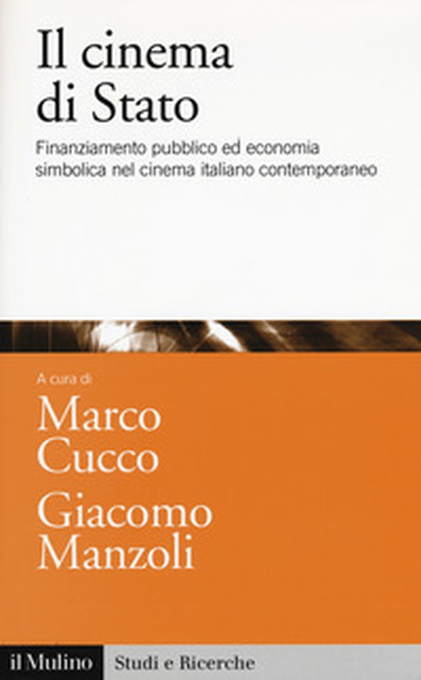 Il cinema di Stato. Finanziamento pubblico ed economia simbolica nel cinema italiano contemporaneo - Librerie.coop Il cinema di Stato. Finanziamento pubblico ed economia simbolica nel cinema italiano contemporaneo - Librerie.coop