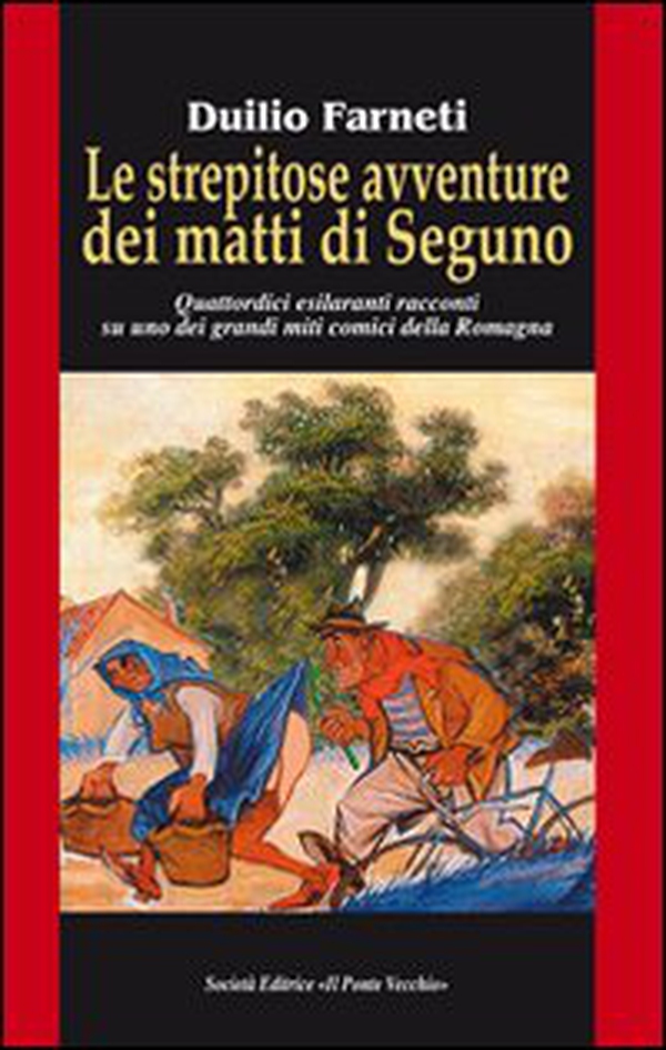 Le strepitose avventure dei matti di Seguno. Quattordici esilaranti racconti su uno dei grandi miti comici della Romagna - Librerie.coop Le strepitose avventure dei matti di Seguno. Quattordici esilaranti racconti su uno dei grandi miti comici della Romagna - Librerie.coop