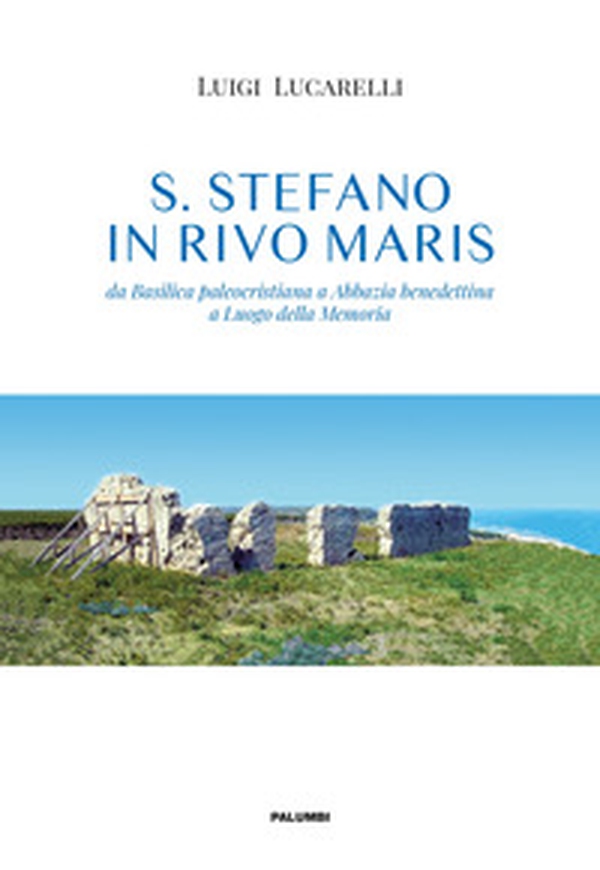 S. Stefano in Rivo Maris. Da basilica paleocristiana ad abbazia benedettina a luogo della memoria - Librerie.coop S. Stefano in Rivo Maris. Da basilica paleocristiana ad abbazia benedettina a luogo della memoria - Librerie.coop