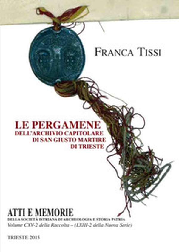 Le pergamene dell'Archivio Capitolare di San Giusto Martire di Trieste - Librerie.coop Le pergamene dell'Archivio Capitolare di San Giusto Martire di Trieste - Librerie.coop
