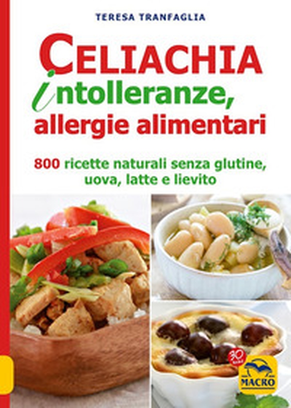 Celiachia intolleranze, allegie alimentari. 800 ricette naturali senza glutine, uova latte vaccino, lievito - Librerie.coop Celiachia intolleranze, allegie alimentari. 800 ricette naturali senza glutine, uova latte vaccino, lievito - Librerie.coop