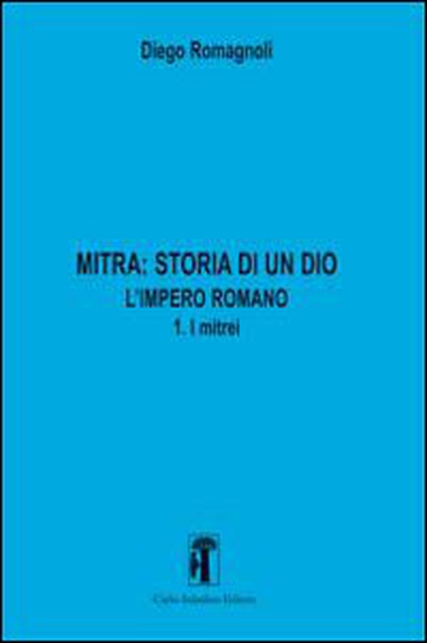 Mitra. Storia di un Dio. L'impero romano - Vol. 3 - Librerie.coop Mitra. Storia di un Dio. L'impero romano - Vol. 3 - Librerie.coop