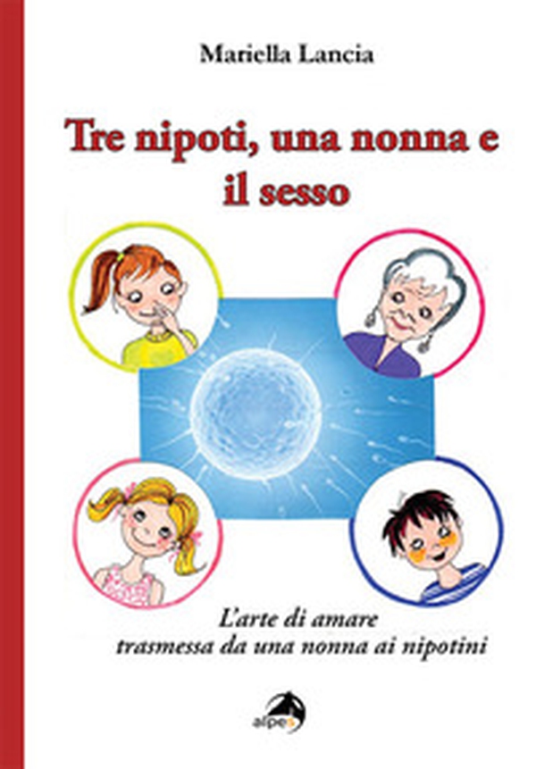 Tre nipoti, una nonna e il sesso. L'arte di amare trasmessa da una nonna ai nipotini - Librerie.coop Tre nipoti, una nonna e il sesso. L'arte di amare trasmessa da una nonna ai nipotini - Librerie.coop